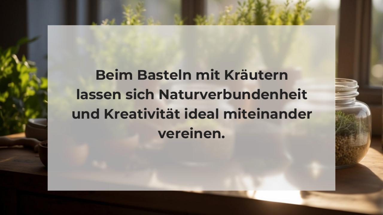 Beim Basteln mit Kräutern lassen sich Naturverbundenheit und Kreativität ideal miteinander vereinen.