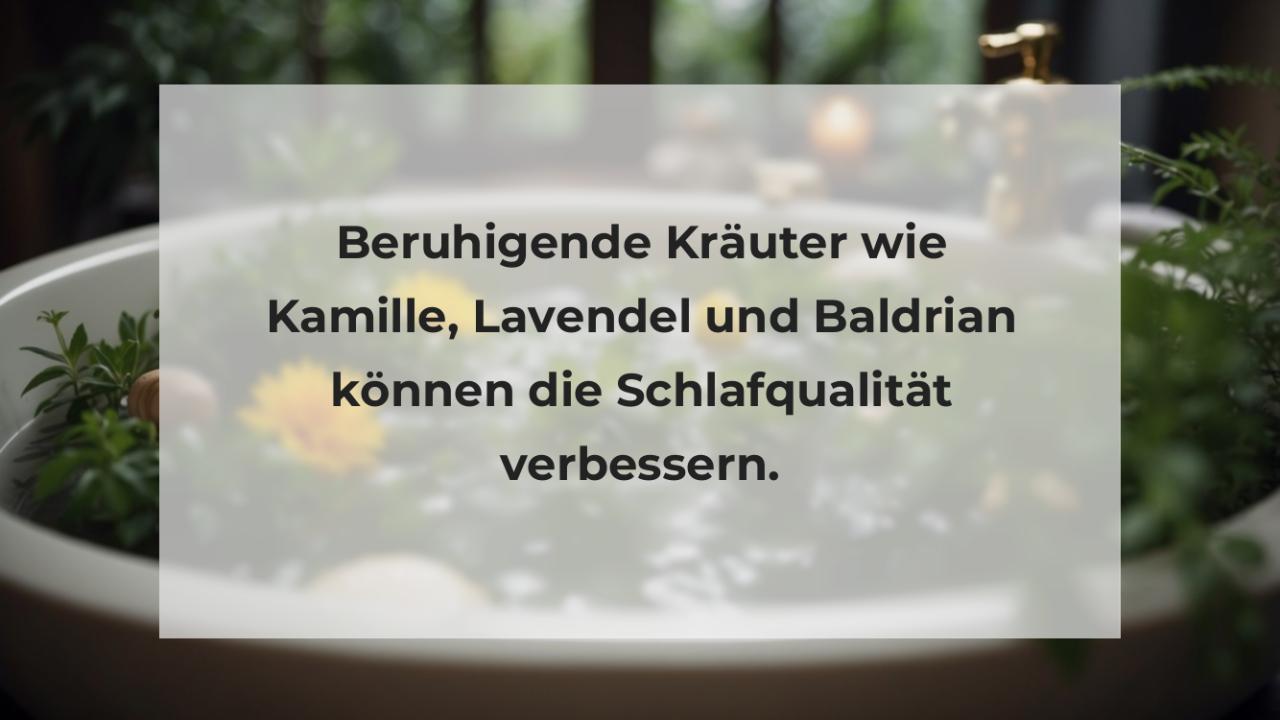 Beruhigende Kräuter wie Kamille, Lavendel und Baldrian können die Schlafqualität verbessern.