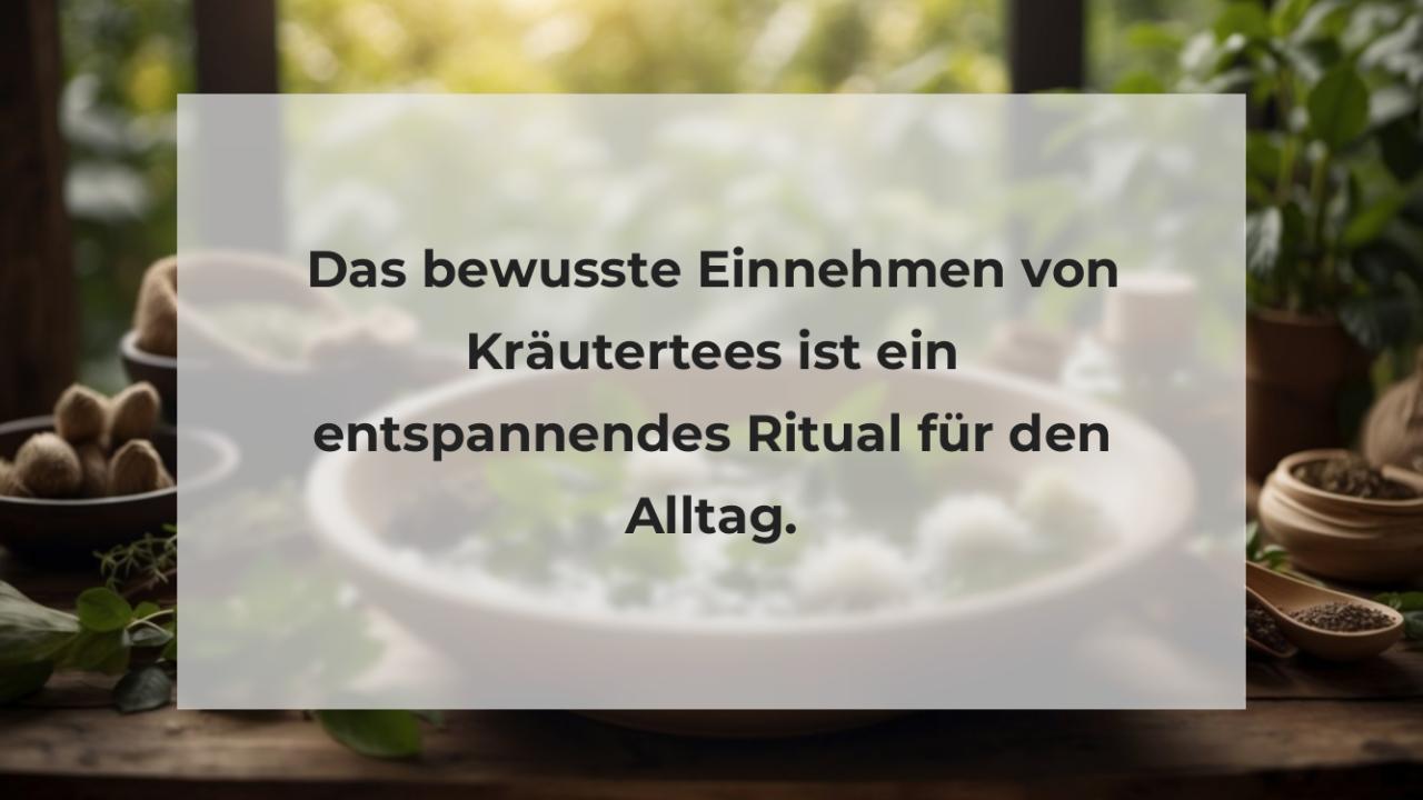 Das bewusste Einnehmen von Kräutertees ist ein entspannendes Ritual für den Alltag.