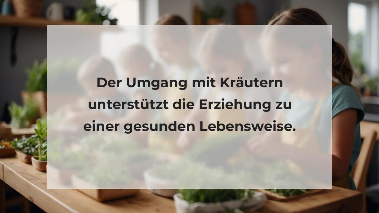 Der Umgang mit Kräutern unterstützt die Erziehung zu einer gesunden Lebensweise.