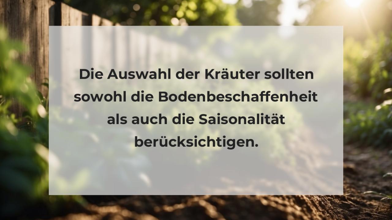 Die Auswahl der Kräuter sollten sowohl die Bodenbeschaffenheit als auch die Saisonalität berücksichtigen.