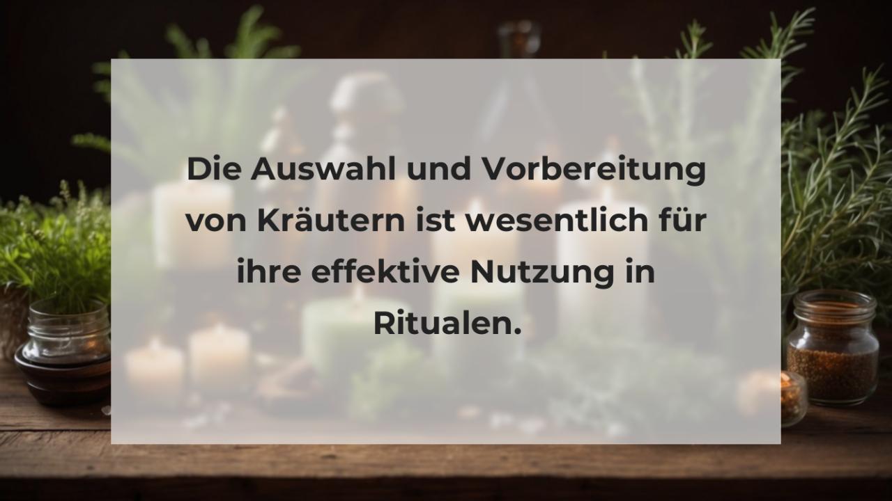 Die Auswahl und Vorbereitung von Kräutern ist wesentlich für ihre effektive Nutzung in Ritualen.