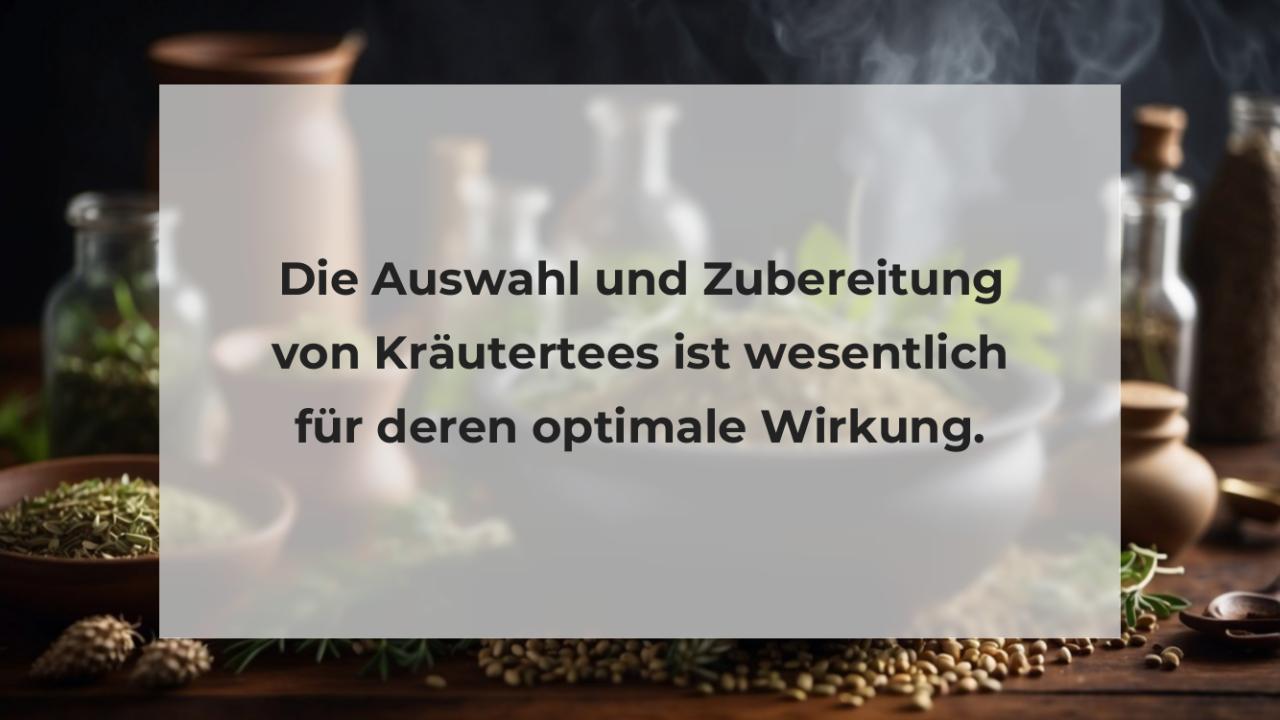 Die Auswahl und Zubereitung von Kräutertees ist wesentlich für deren optimale Wirkung.