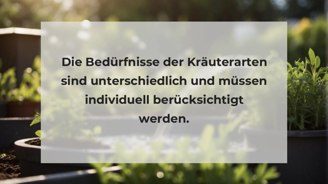 Die Bedürfnisse der Kräuterarten sind unterschiedlich und müssen individuell berücksichtigt werden.