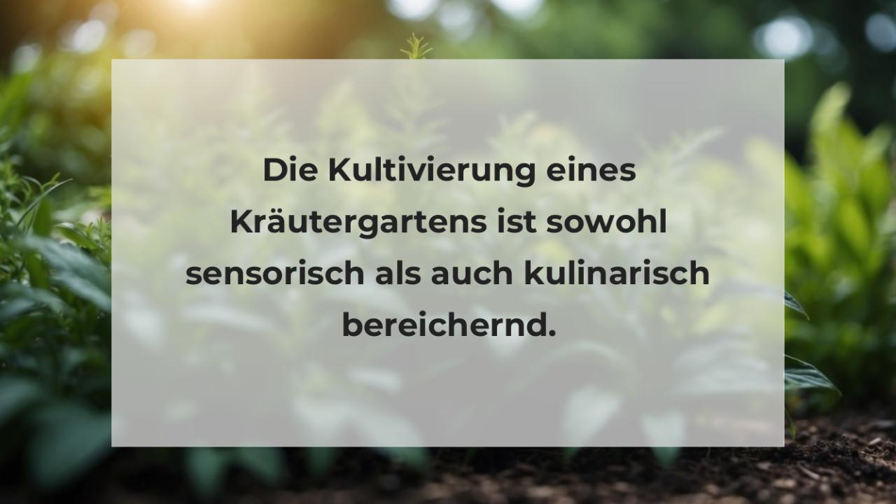 Die Kultivierung eines Kräutergartens ist sowohl sensorisch als auch kulinarisch bereichernd.