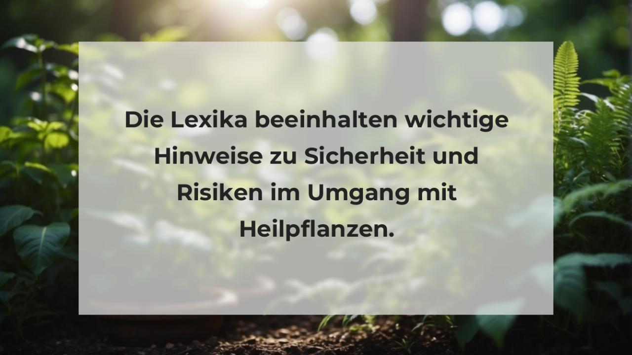 Die Lexika beeinhalten wichtige Hinweise zu Sicherheit und Risiken im Umgang mit Heilpflanzen.