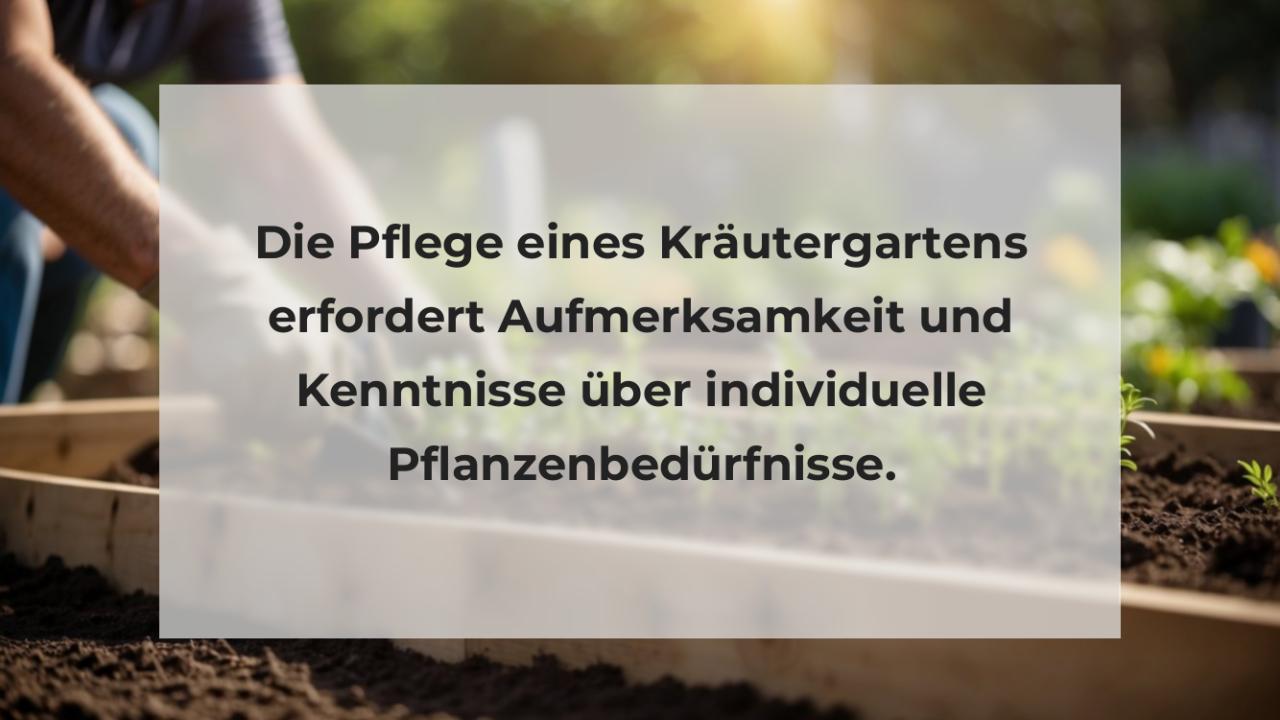 Die Pflege eines Kräutergartens erfordert Aufmerksamkeit und Kenntnisse über individuelle Pflanzenbedürfnisse.