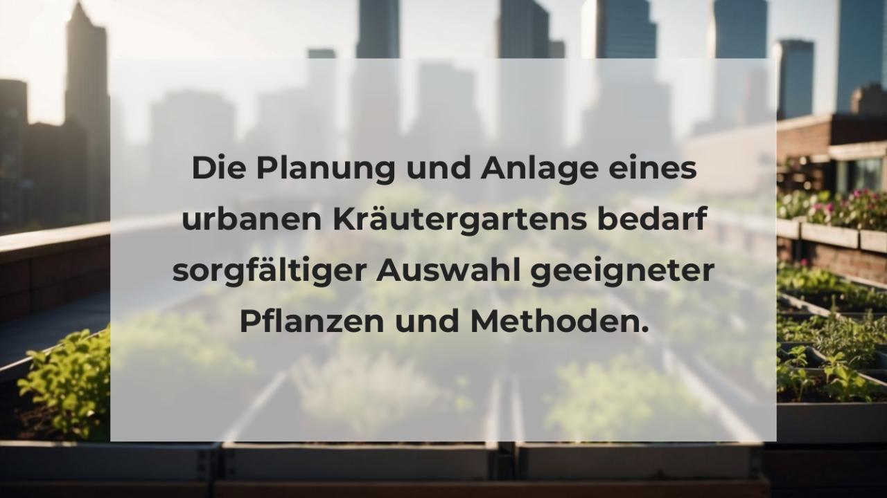 Die Planung und Anlage eines urbanen Kräutergartens bedarf sorgfältiger Auswahl geeigneter Pflanzen und Methoden.