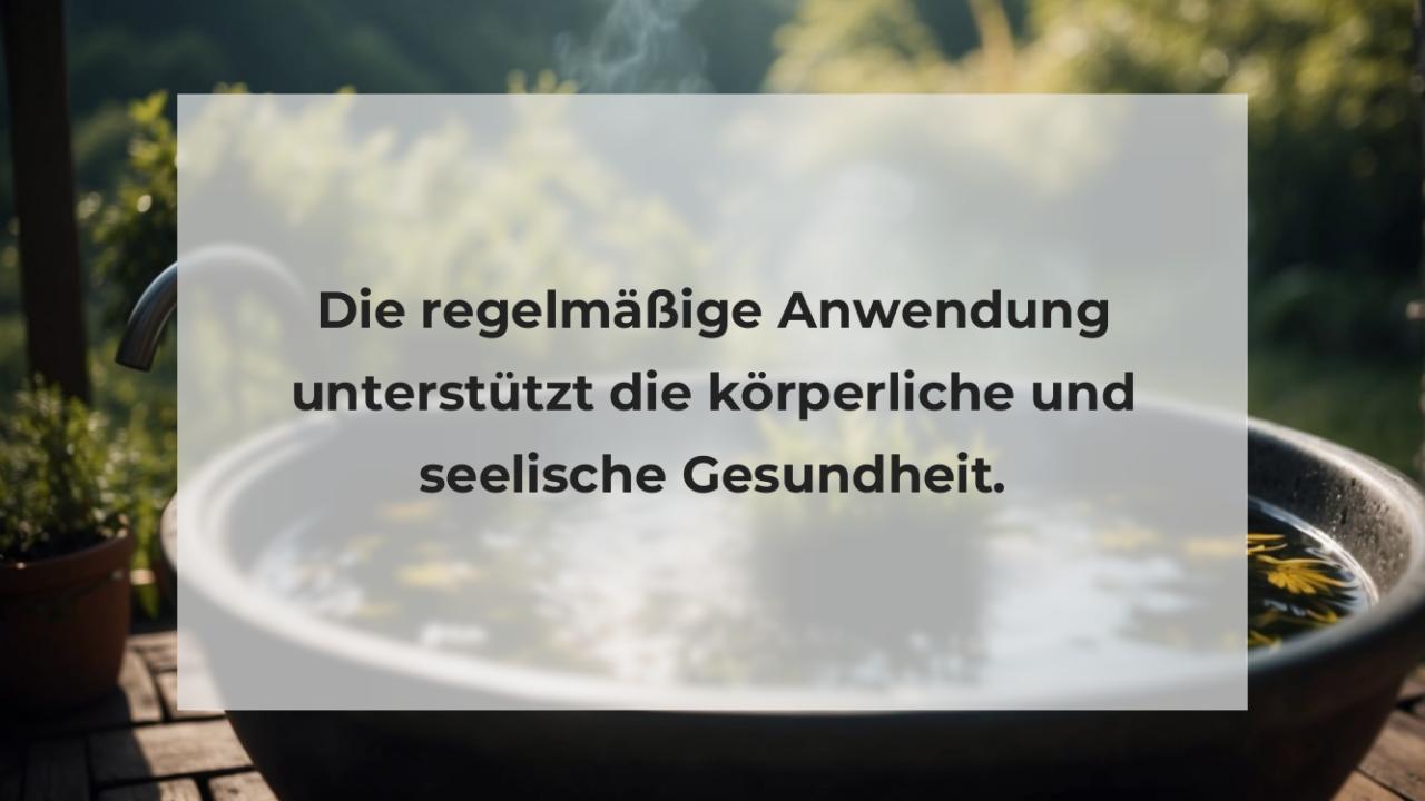 Die regelmäßige Anwendung unterstützt die körperliche und seelische Gesundheit.