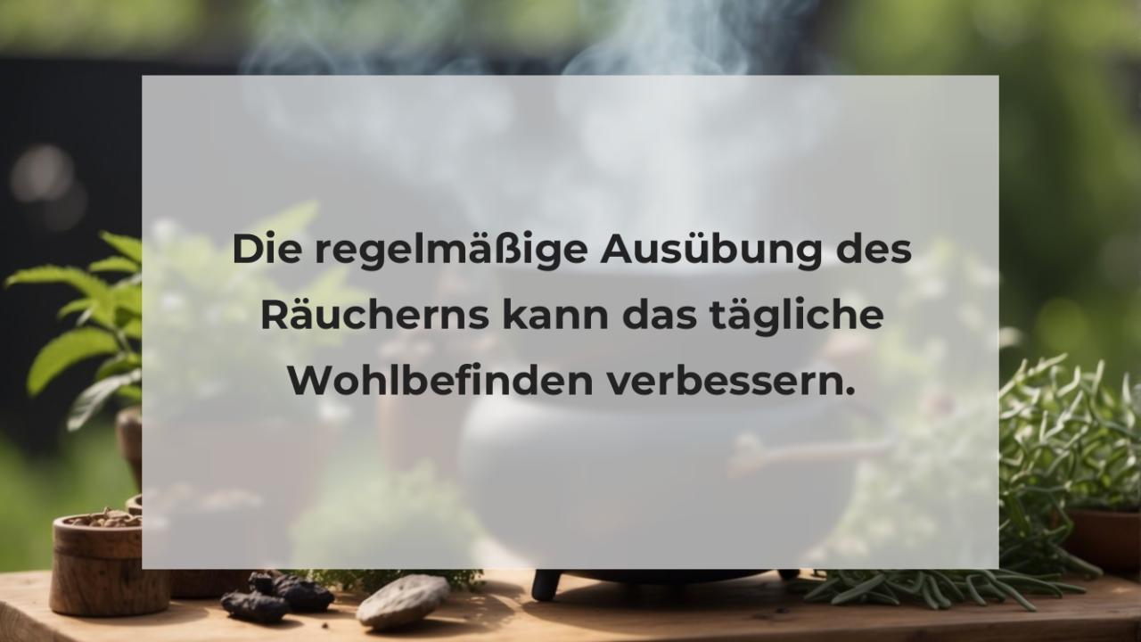 Die regelmäßige Ausübung des Räucherns kann das tägliche Wohlbefinden verbessern.