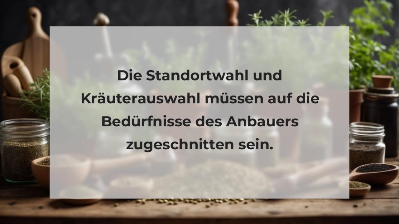 Die Standortwahl und Kräuterauswahl müssen auf die Bedürfnisse des Anbauers zugeschnitten sein.