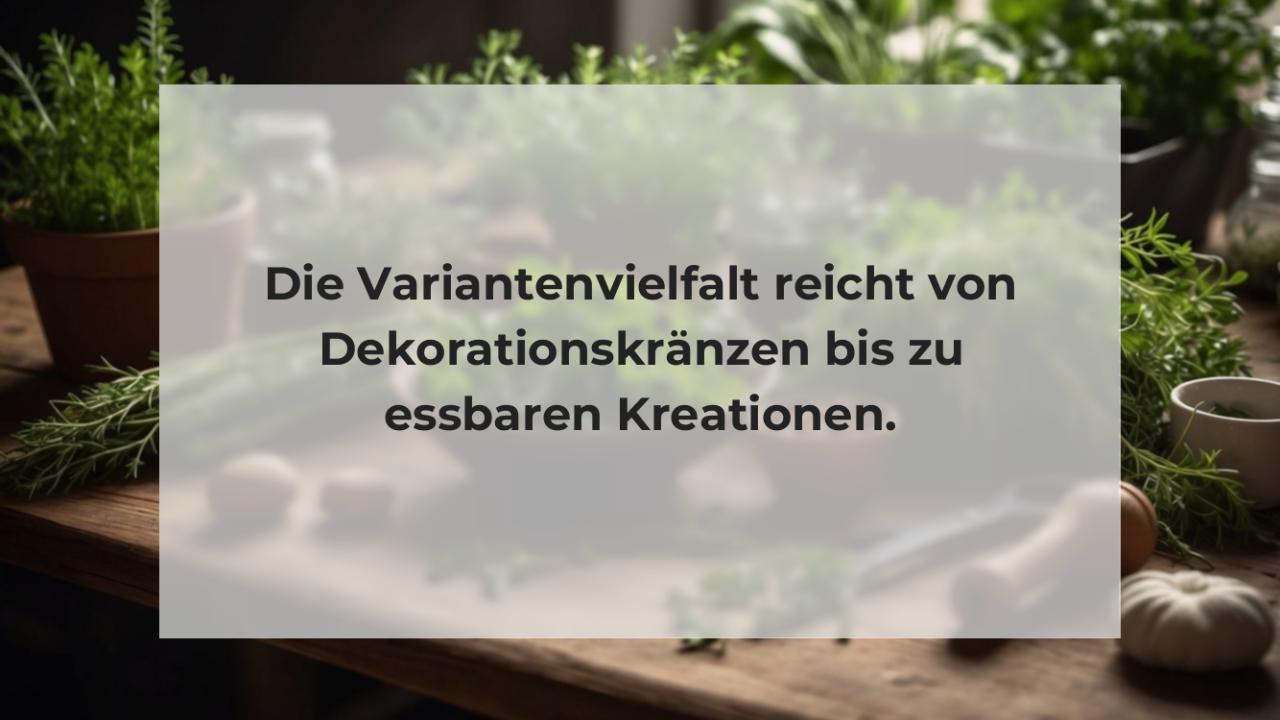 Die Variantenvielfalt reicht von Dekorationskränzen bis zu essbaren Kreationen.