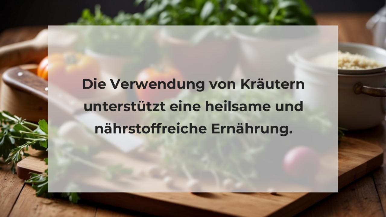 Die Verwendung von Kräutern unterstützt eine heilsame und nährstoffreiche Ernährung.