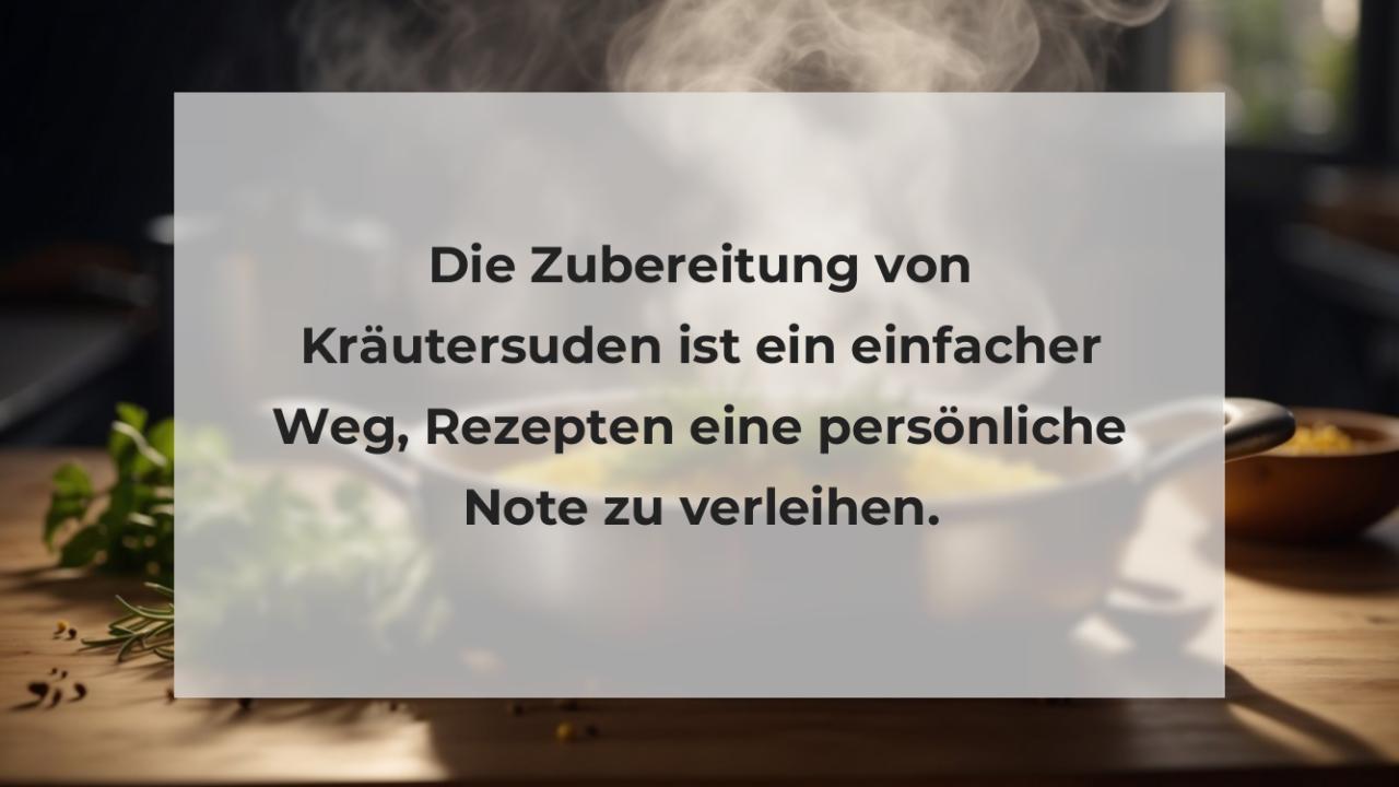 Die Zubereitung von Kräutersuden ist ein einfacher Weg, Rezepten eine persönliche Note zu verleihen.