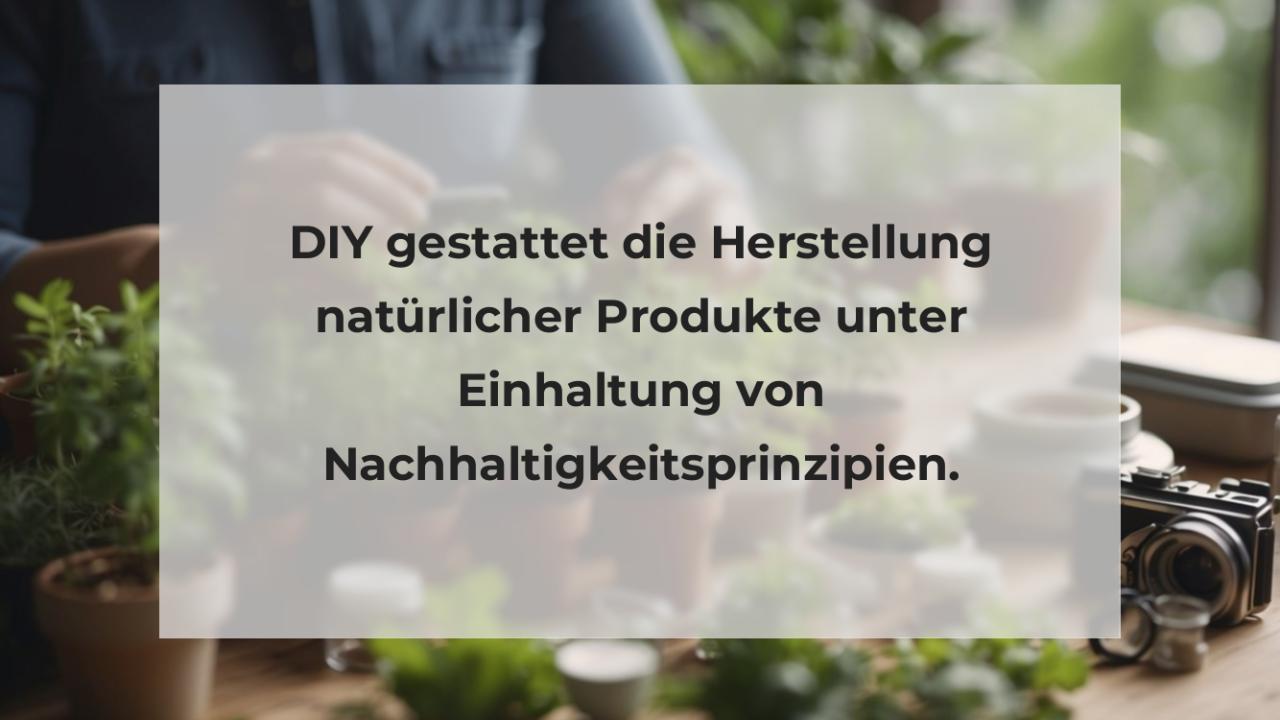 DIY gestattet die Herstellung natürlicher Produkte unter Einhaltung von Nachhaltigkeitsprinzipien.