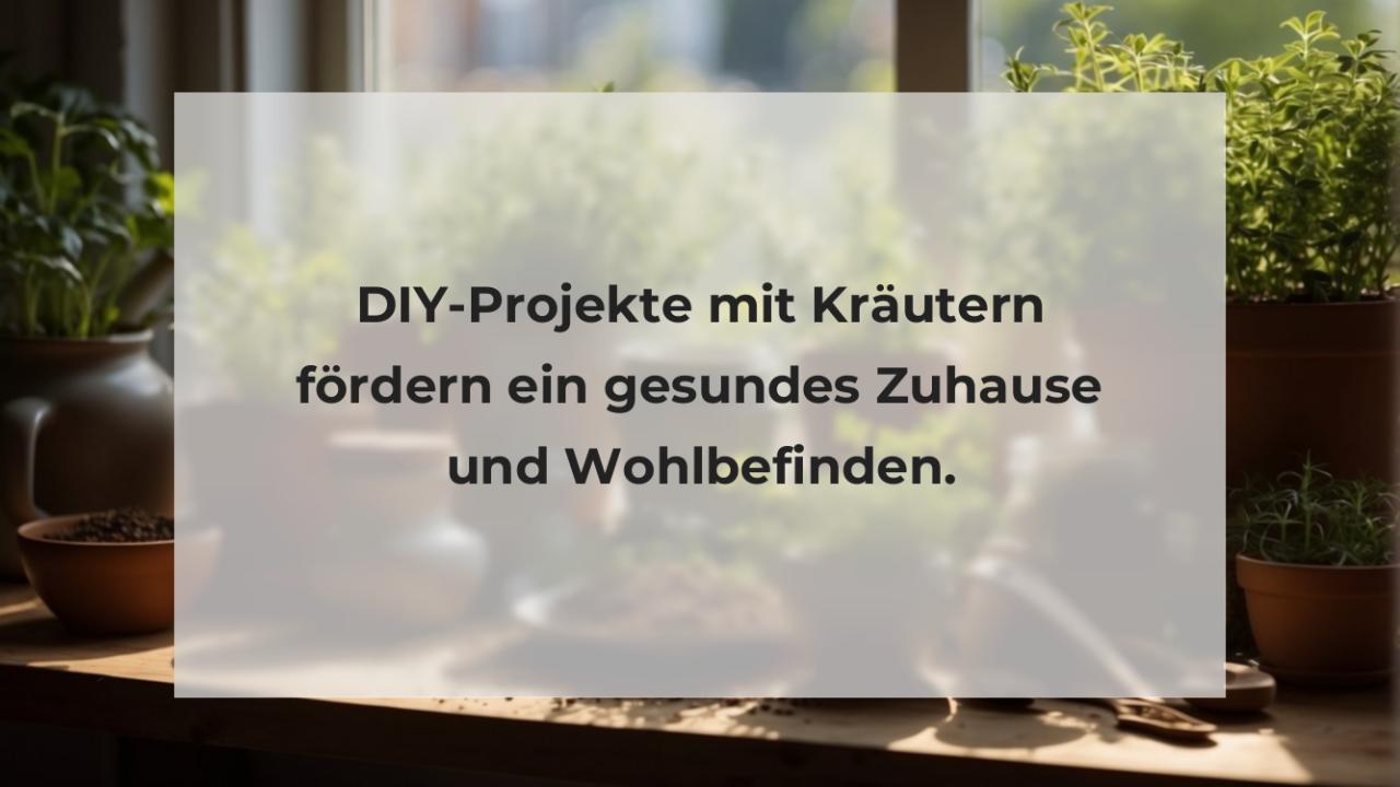 DIY-Projekte mit Kräutern fördern ein gesundes Zuhause und Wohlbefinden.