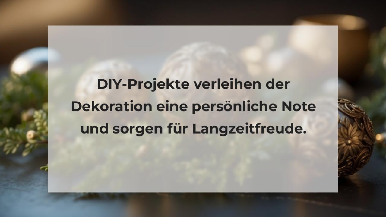 DIY-Projekte verleihen der Dekoration eine persönliche Note und sorgen für Langzeitfreude.