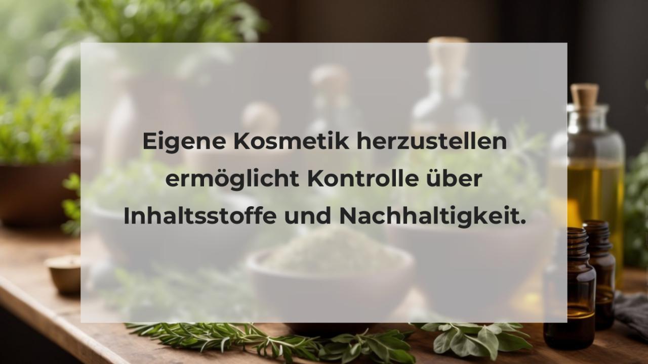 Eigene Kosmetik herzustellen ermöglicht Kontrolle über Inhaltsstoffe und Nachhaltigkeit.