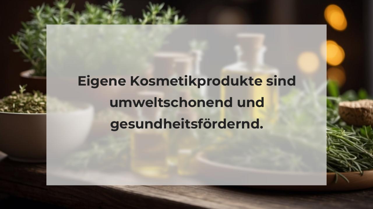 Eigene Kosmetikprodukte sind umweltschonend und gesundheitsfördernd.