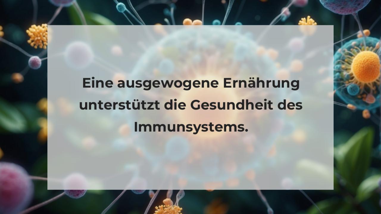 Eine ausgewogene Ernährung unterstützt die Gesundheit des Immunsystems.