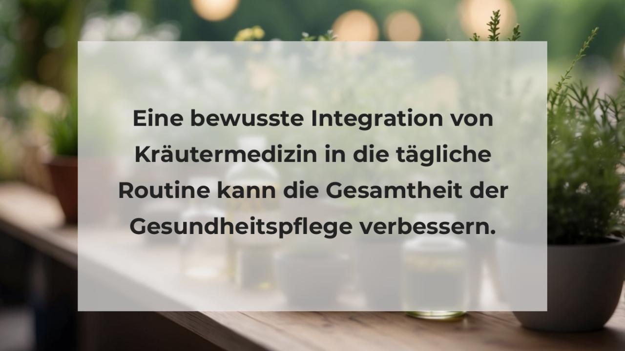 Eine bewusste Integration von Kräutermedizin in die tägliche Routine kann die Gesamtheit der Gesundheitspflege verbessern.