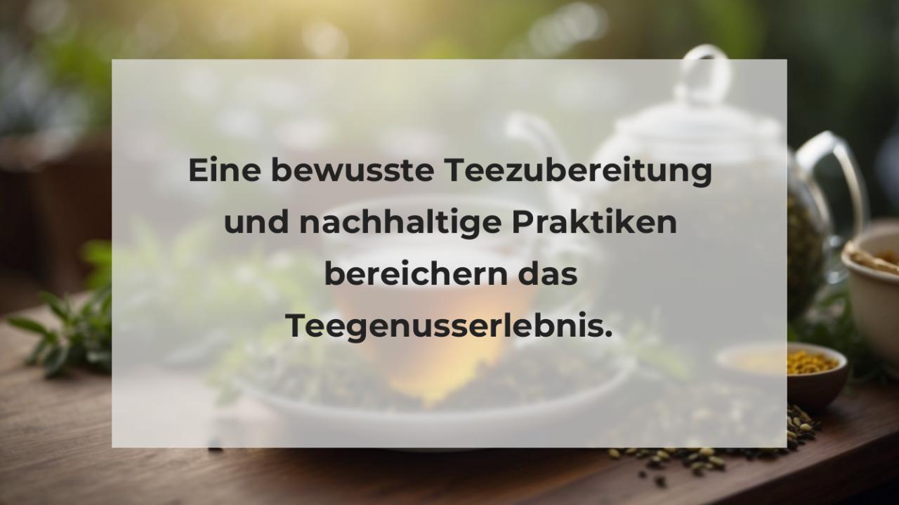 Eine bewusste Teezubereitung und nachhaltige Praktiken bereichern das Teegenusserlebnis.