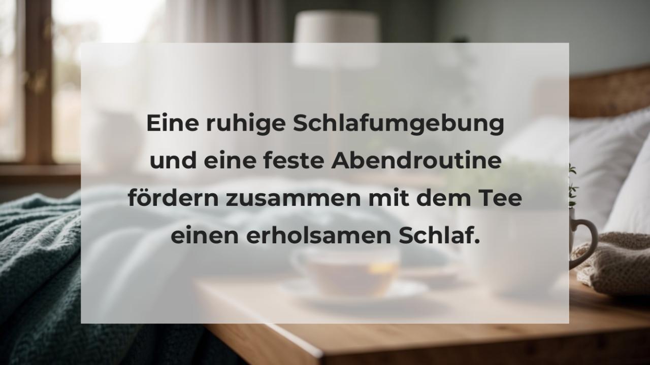 Eine ruhige Schlafumgebung und eine feste Abendroutine fördern zusammen mit dem Tee einen erholsamen Schlaf.