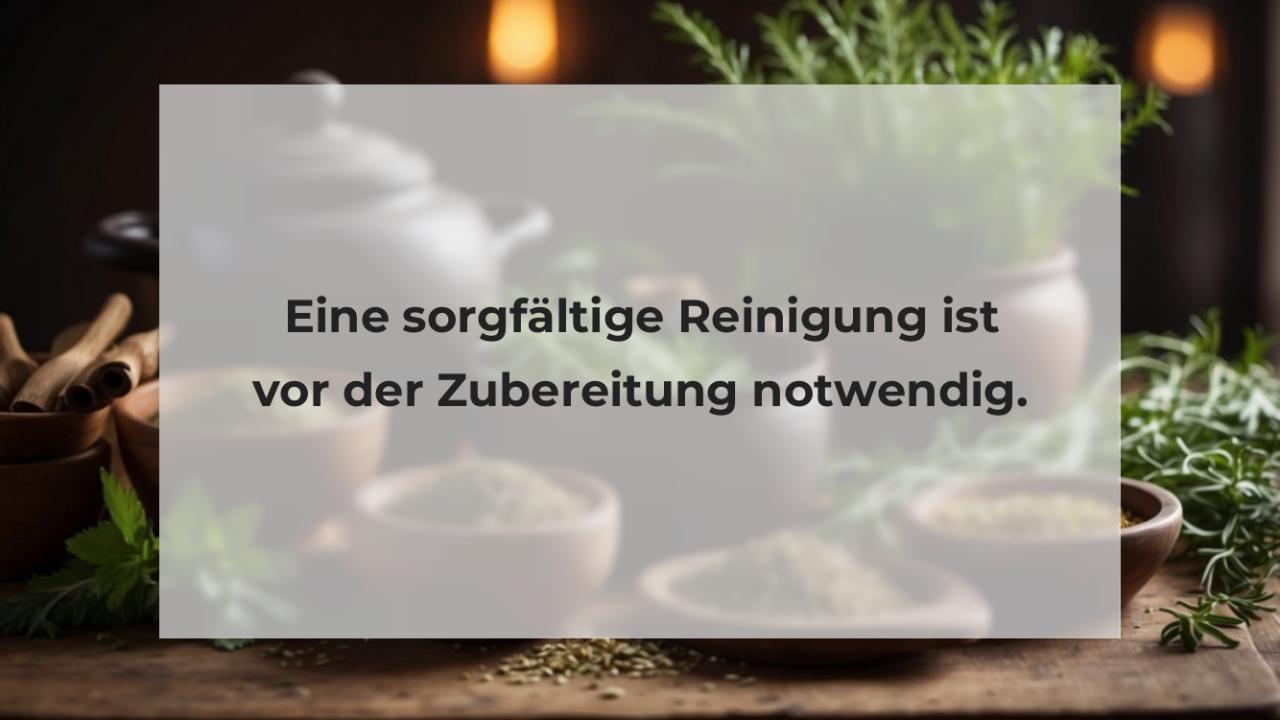 Eine sorgfältige Reinigung ist vor der Zubereitung notwendig.