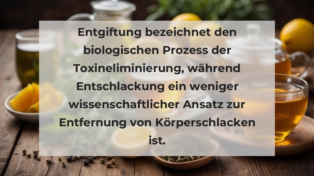 Entgiftung bezeichnet den biologischen Prozess der Toxineliminierung, während Entschlackung ein weniger wissenschaftlicher Ansatz zur Entfernung von Körperschlacken ist.