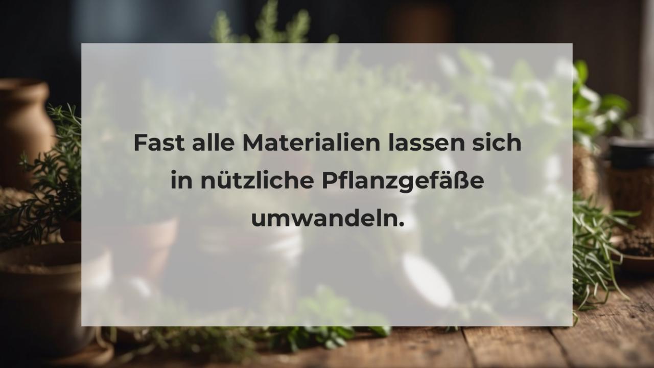 Fast alle Materialien lassen sich in nützliche Pflanzgefäße umwandeln.