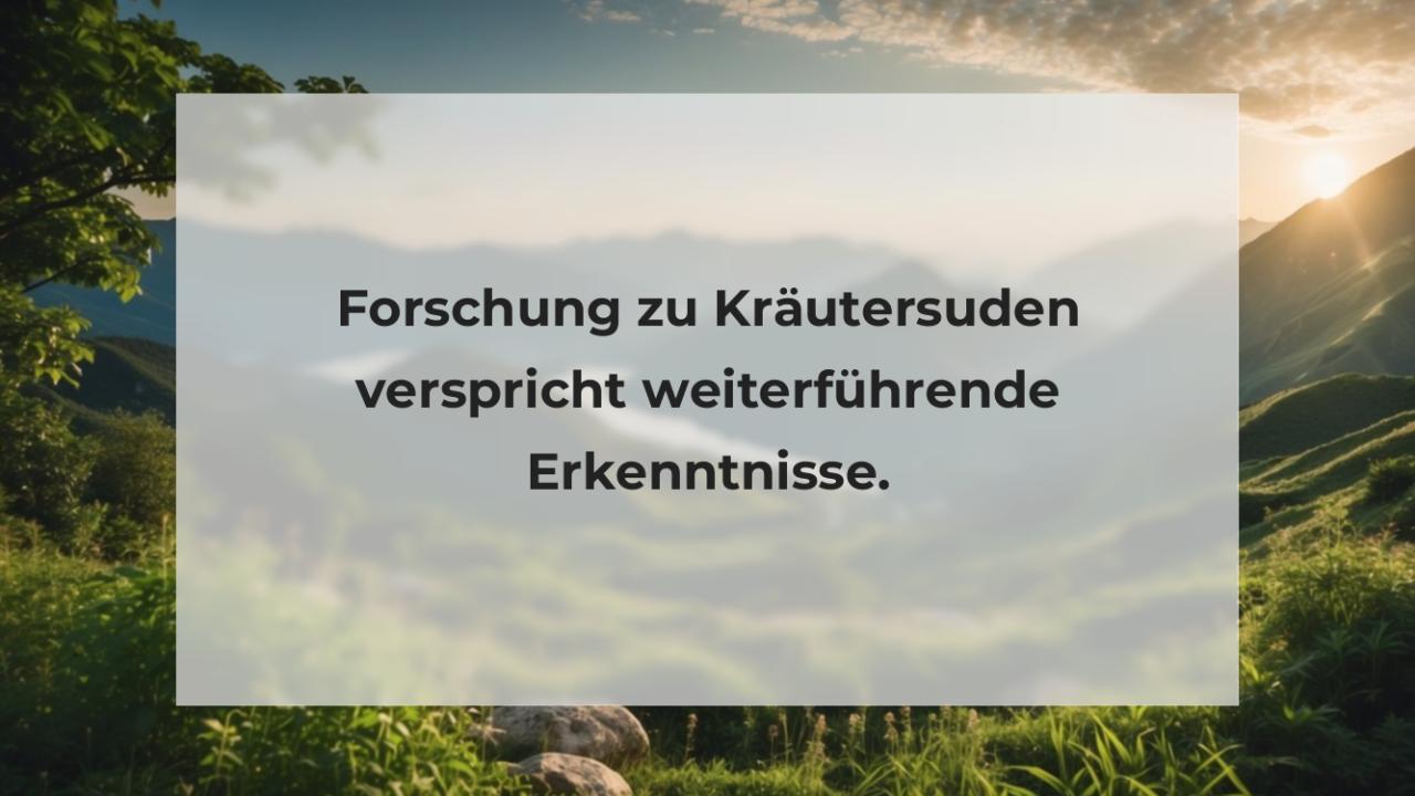 Forschung zu Kräutersuden verspricht weiterführende Erkenntnisse.