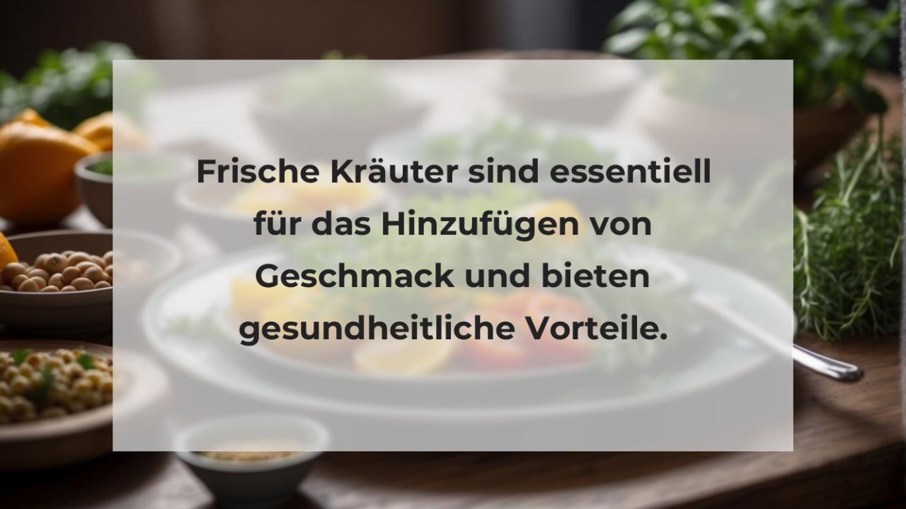 Frische Kräuter sind essentiell für das Hinzufügen von Geschmack und bieten gesundheitliche Vorteile.