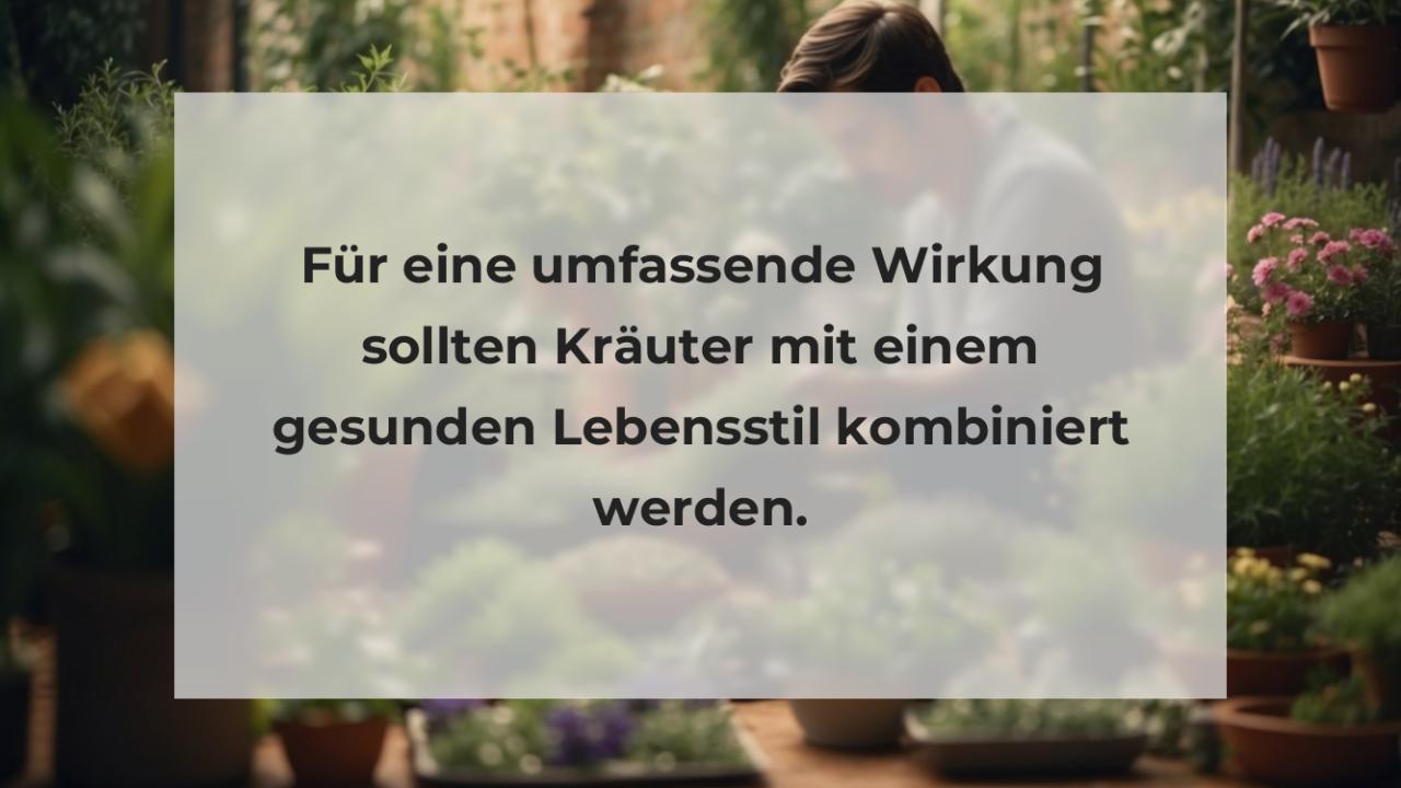 Für eine umfassende Wirkung sollten Kräuter mit einem gesunden Lebensstil kombiniert werden.