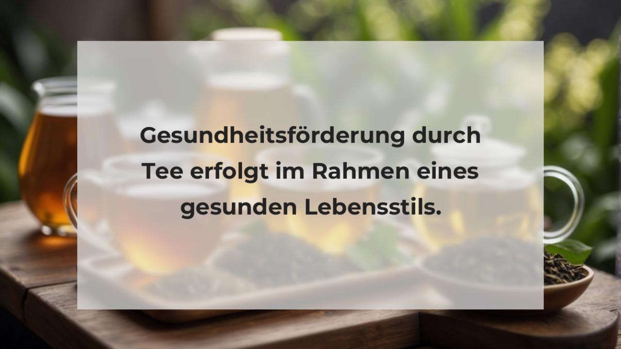 Gesundheitsförderung durch Tee erfolgt im Rahmen eines gesunden Lebensstils.