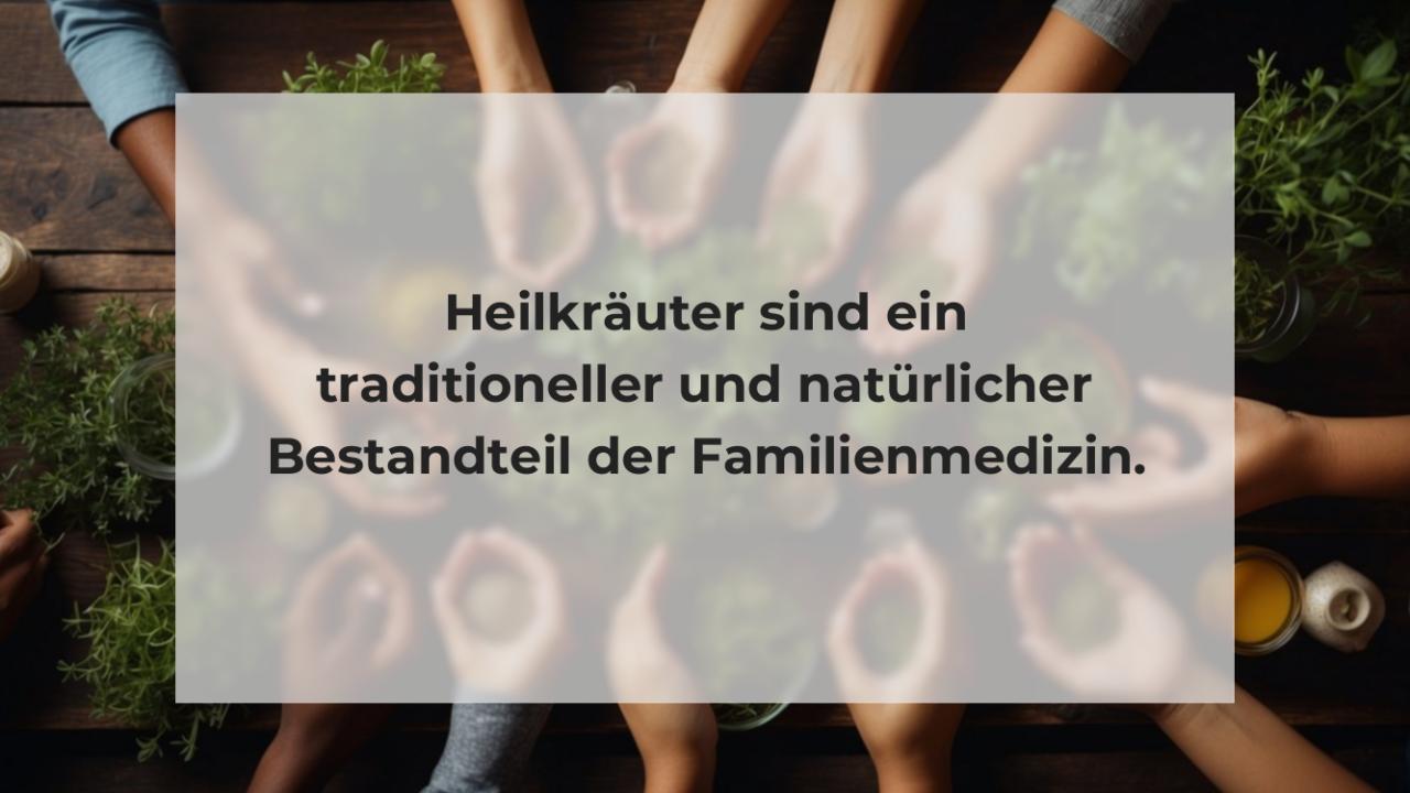 Heilkräuter sind ein traditioneller und natürlicher Bestandteil der Familienmedizin.