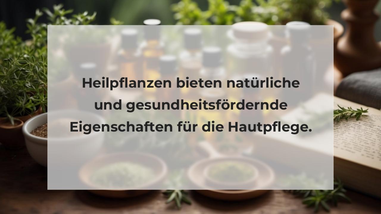 Heilpflanzen bieten natürliche und gesundheitsfördernde Eigenschaften für die Hautpflege.