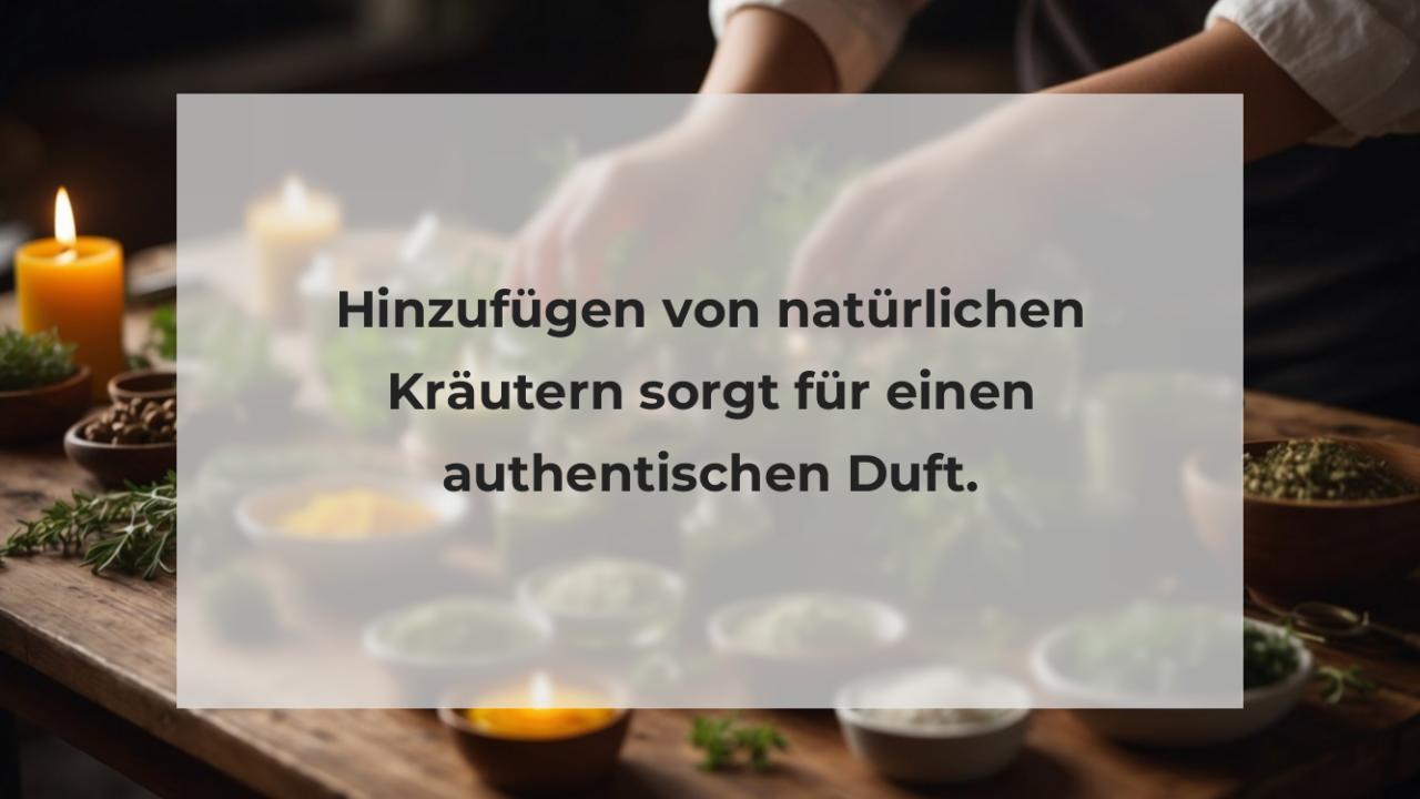 Hinzufügen von natürlichen Kräutern sorgt für einen authentischen Duft.