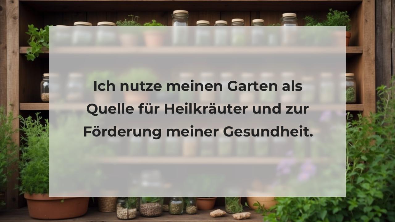 Ich nutze meinen Garten als Quelle für Heilkräuter und zur Förderung meiner Gesundheit.