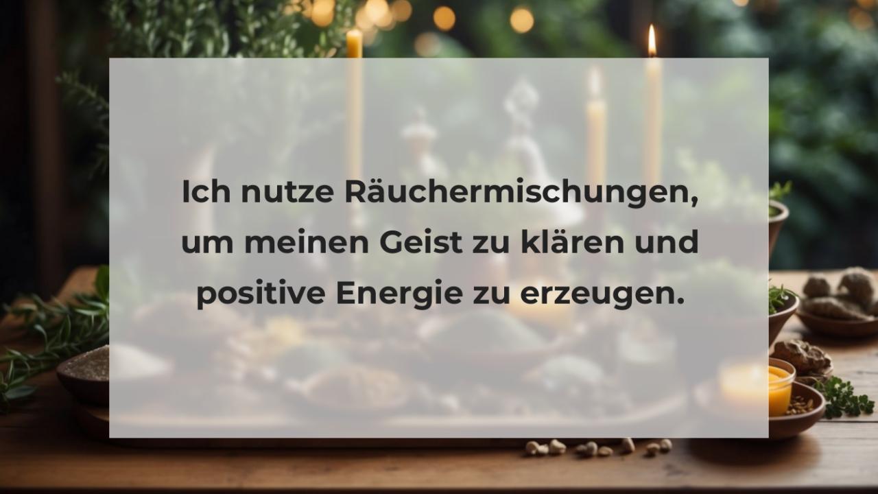 Ich nutze Räuchermischungen, um meinen Geist zu klären und positive Energie zu erzeugen.