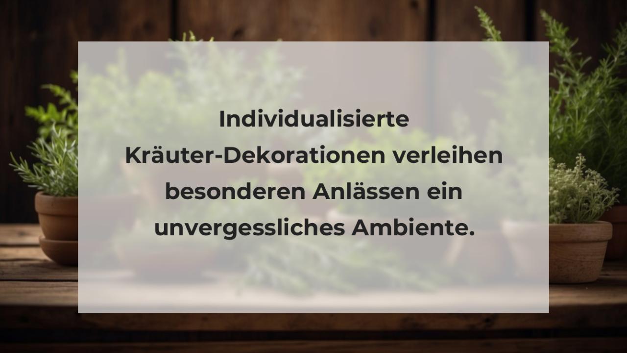 Individualisierte Kräuter-Dekorationen verleihen besonderen Anlässen ein unvergessliches Ambiente.