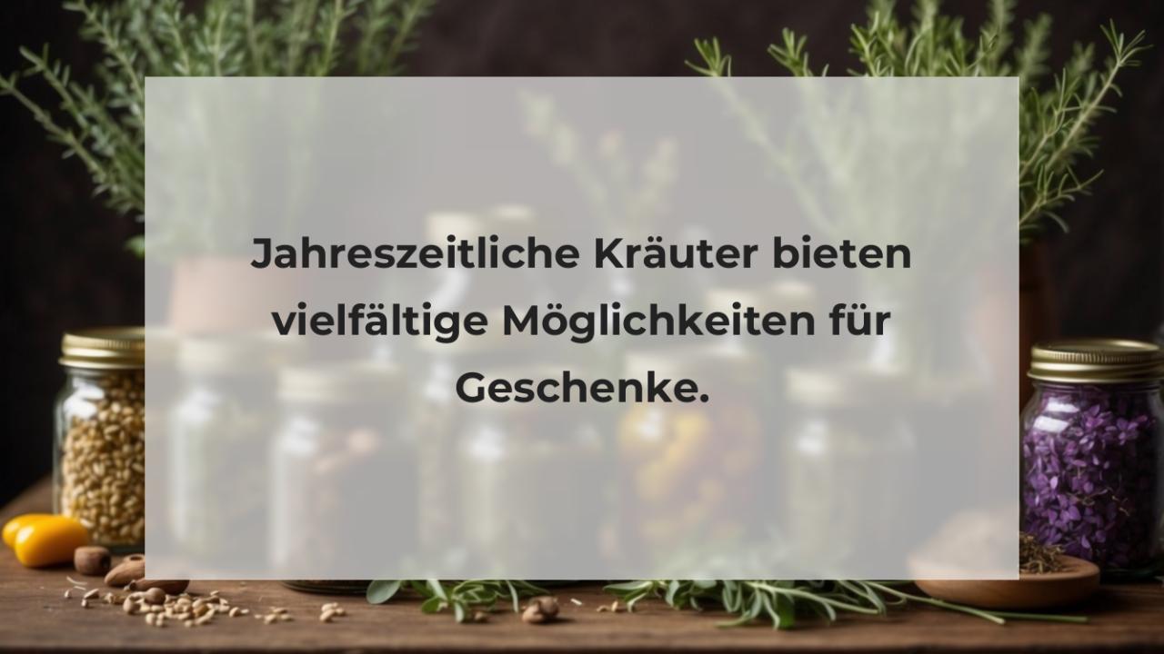 Jahreszeitliche Kräuter bieten vielfältige Möglichkeiten für Geschenke.