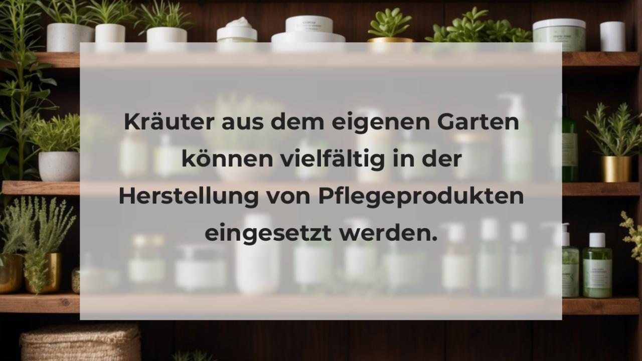 Kräuter aus dem eigenen Garten können vielfältig in der Herstellung von Pflegeprodukten eingesetzt werden.