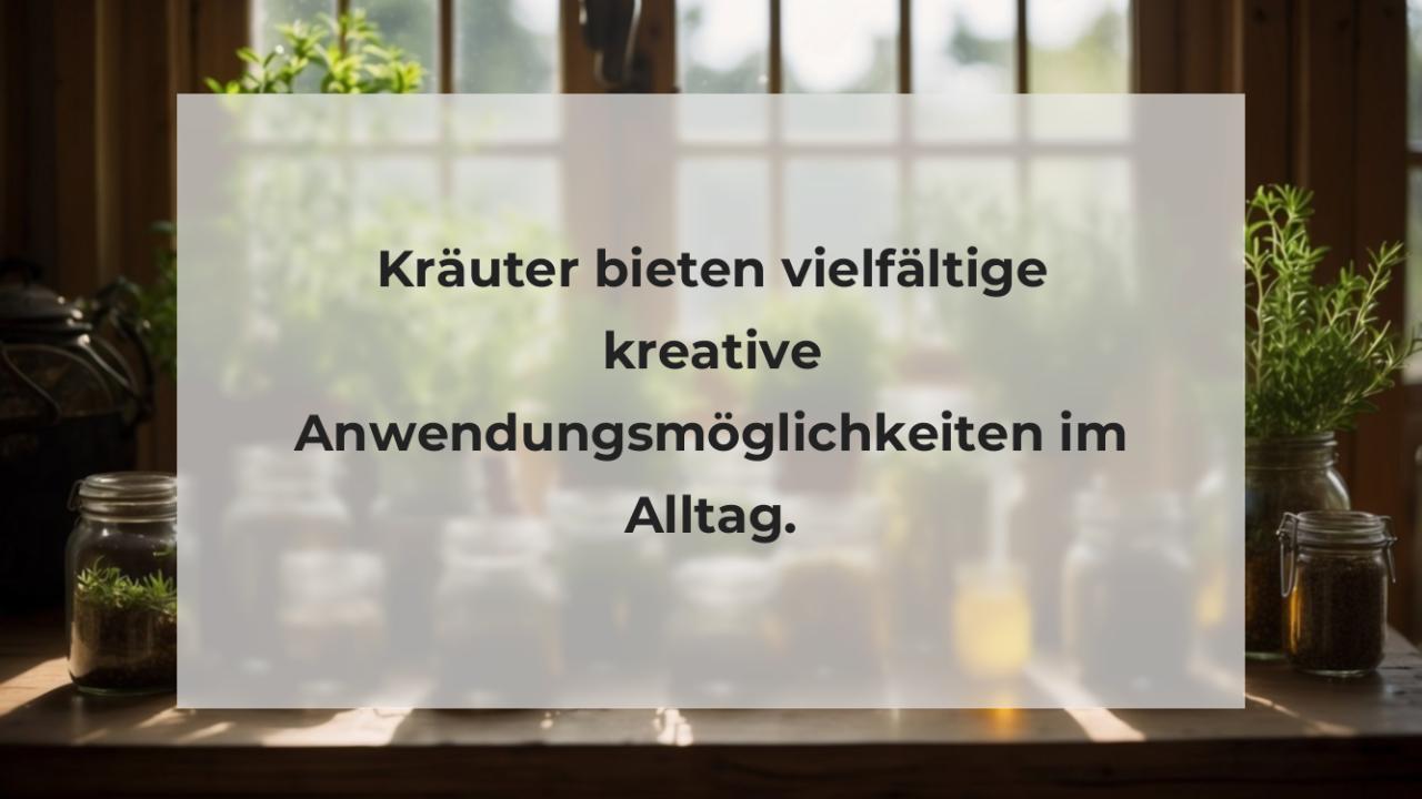 Kräuter bieten vielfältige kreative Anwendungsmöglichkeiten im Alltag.