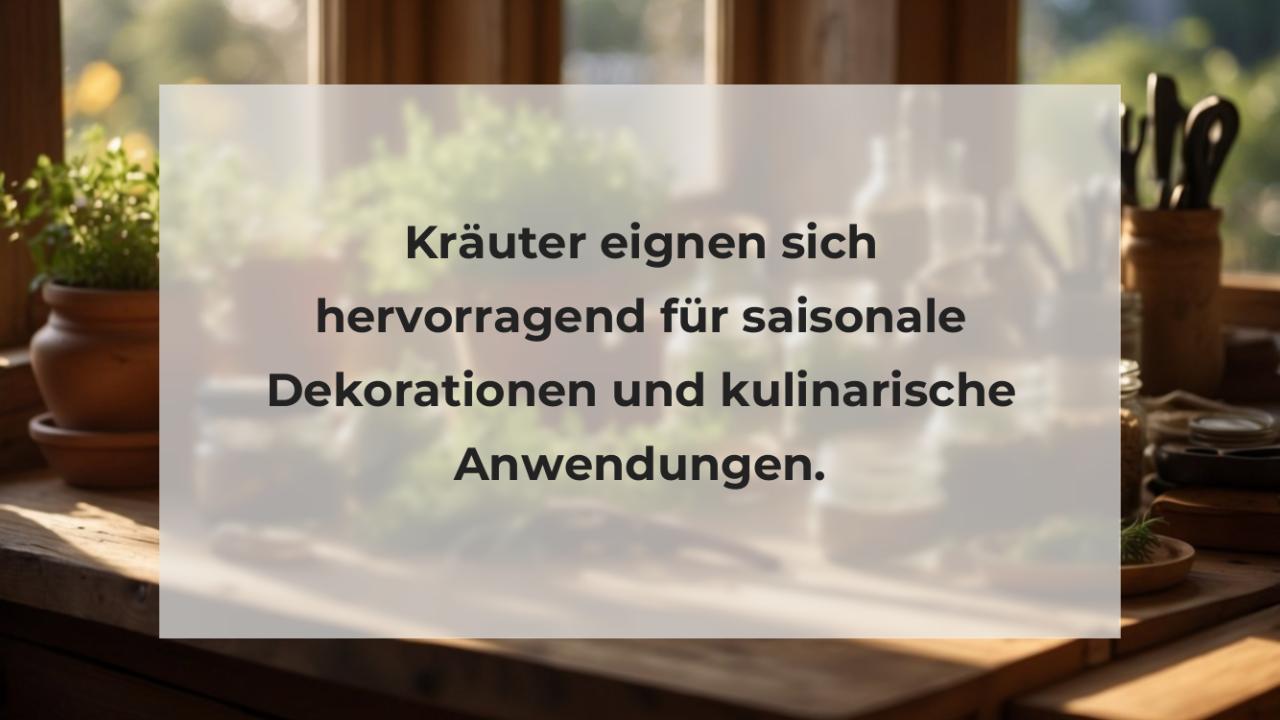 Kräuter eignen sich hervorragend für saisonale Dekorationen und kulinarische Anwendungen.