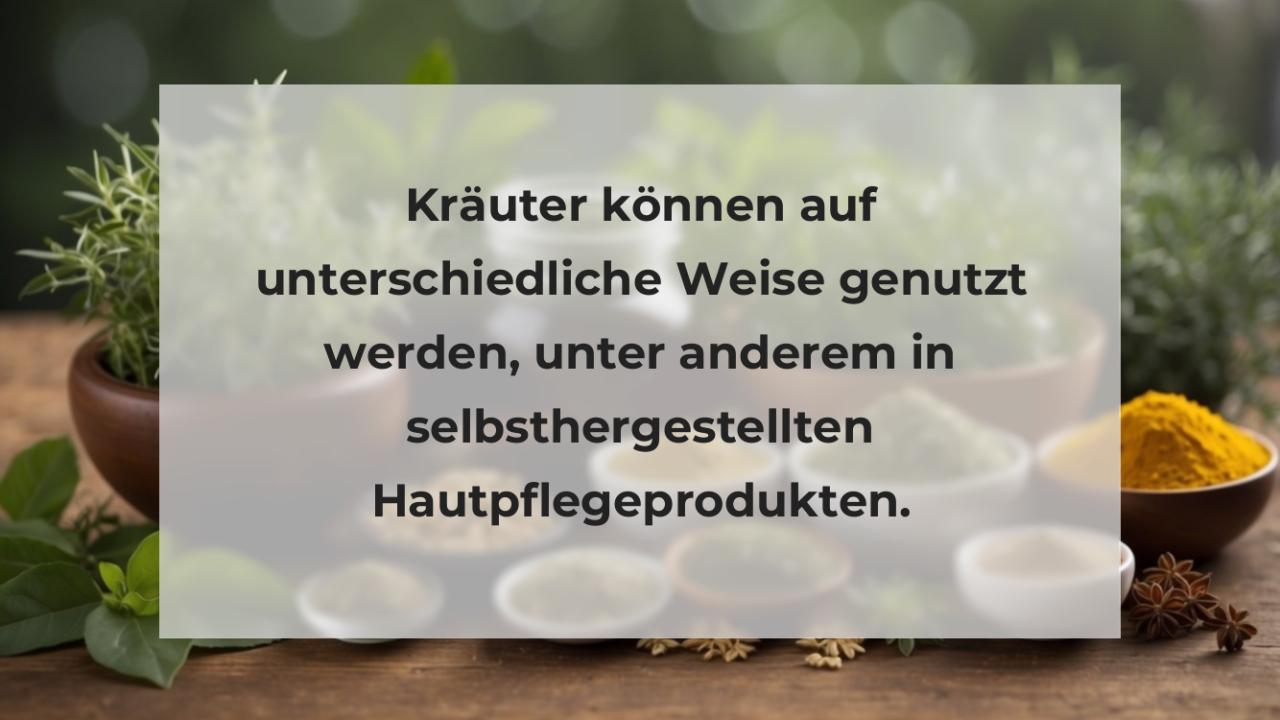 Kräuter können auf unterschiedliche Weise genutzt werden, unter anderem in selbsthergestellten Hautpflegeprodukten.