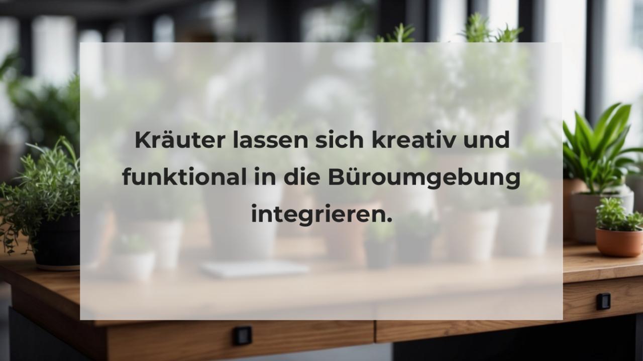 Kräuter lassen sich kreativ und funktional in die Büroumgebung integrieren.