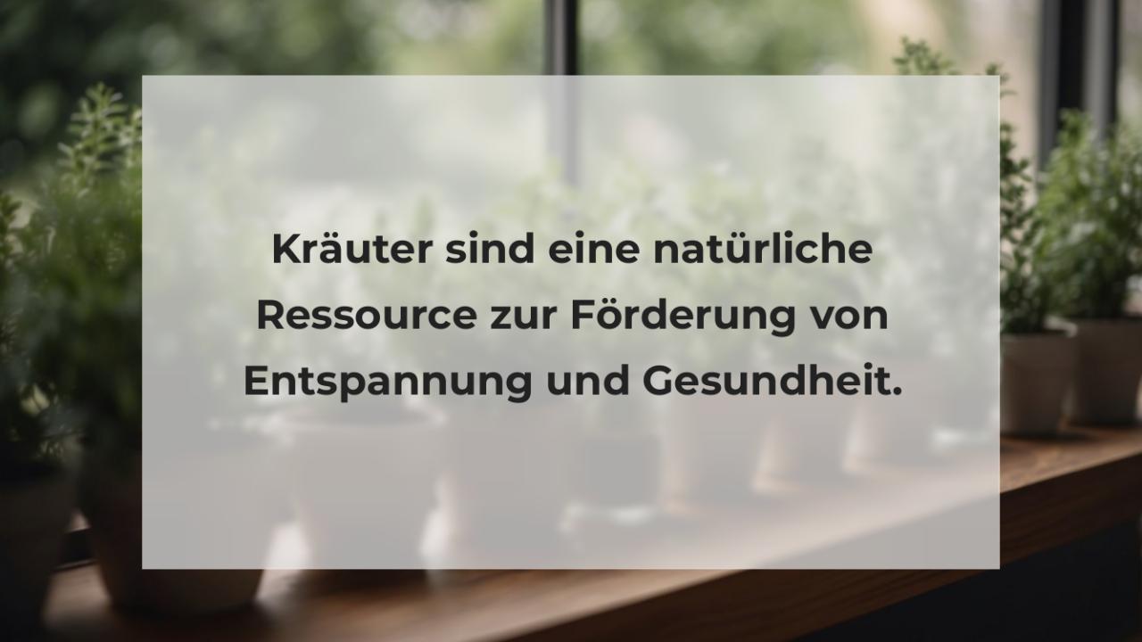 Kräuter sind eine natürliche Ressource zur Förderung von Entspannung und Gesundheit.