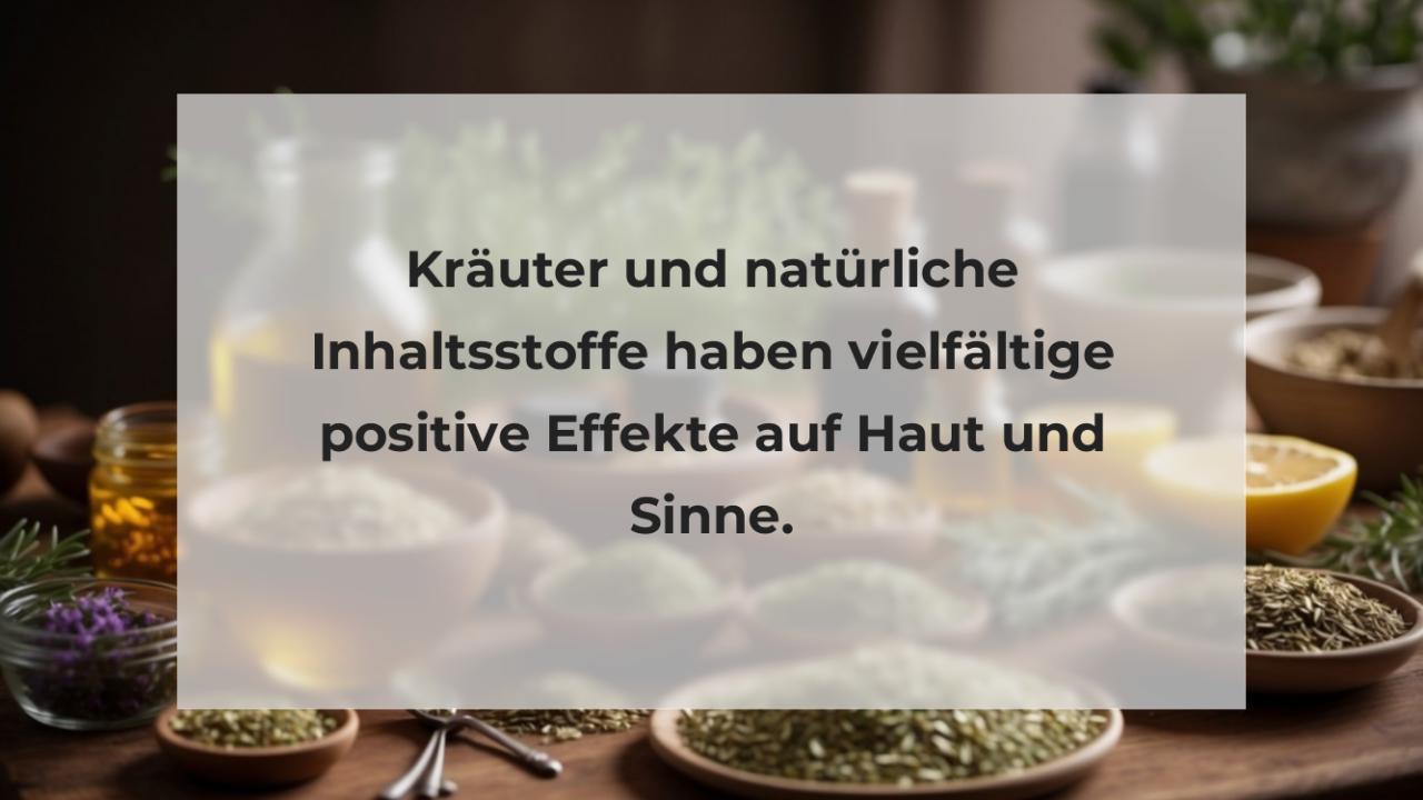 Kräuter und natürliche Inhaltsstoffe haben vielfältige positive Effekte auf Haut und Sinne.