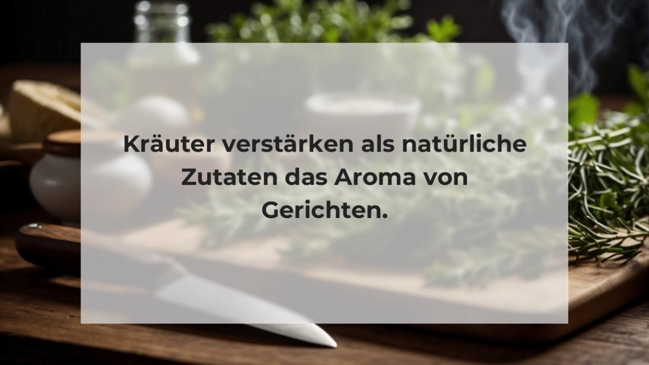 Kräuter verstärken als natürliche Zutaten das Aroma von Gerichten.