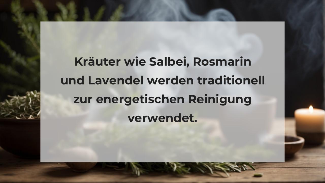 Kräuter wie Salbei, Rosmarin und Lavendel werden traditionell zur energetischen Reinigung verwendet.